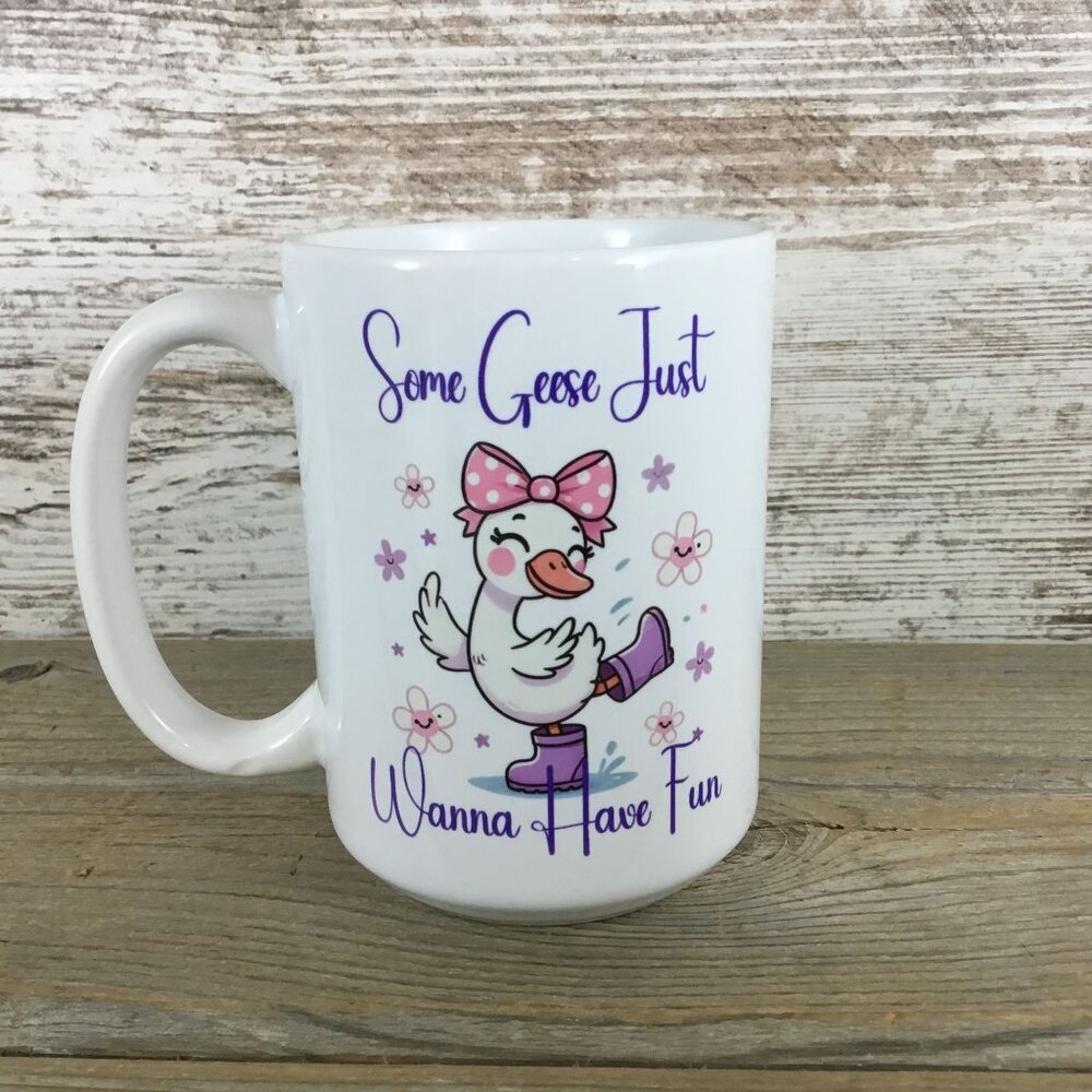 Some Geese Just Wanna Have Fun - 15 oz Ceramic Coffee Mug - Goose Lover